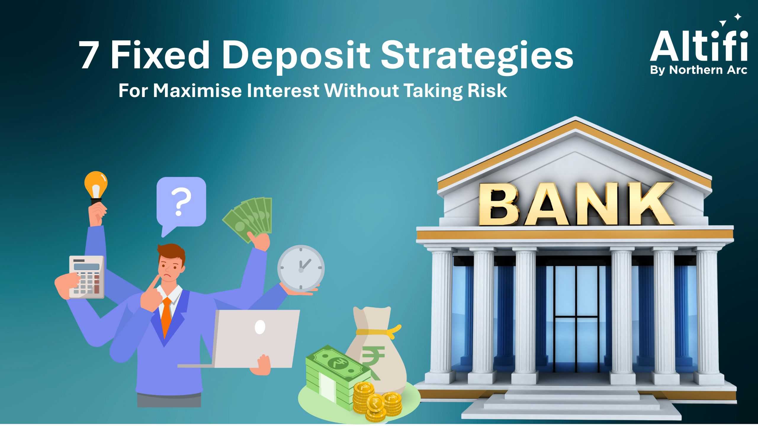 7 Fixed Deposit Strategies to Maximise Interest Without Taking Risk