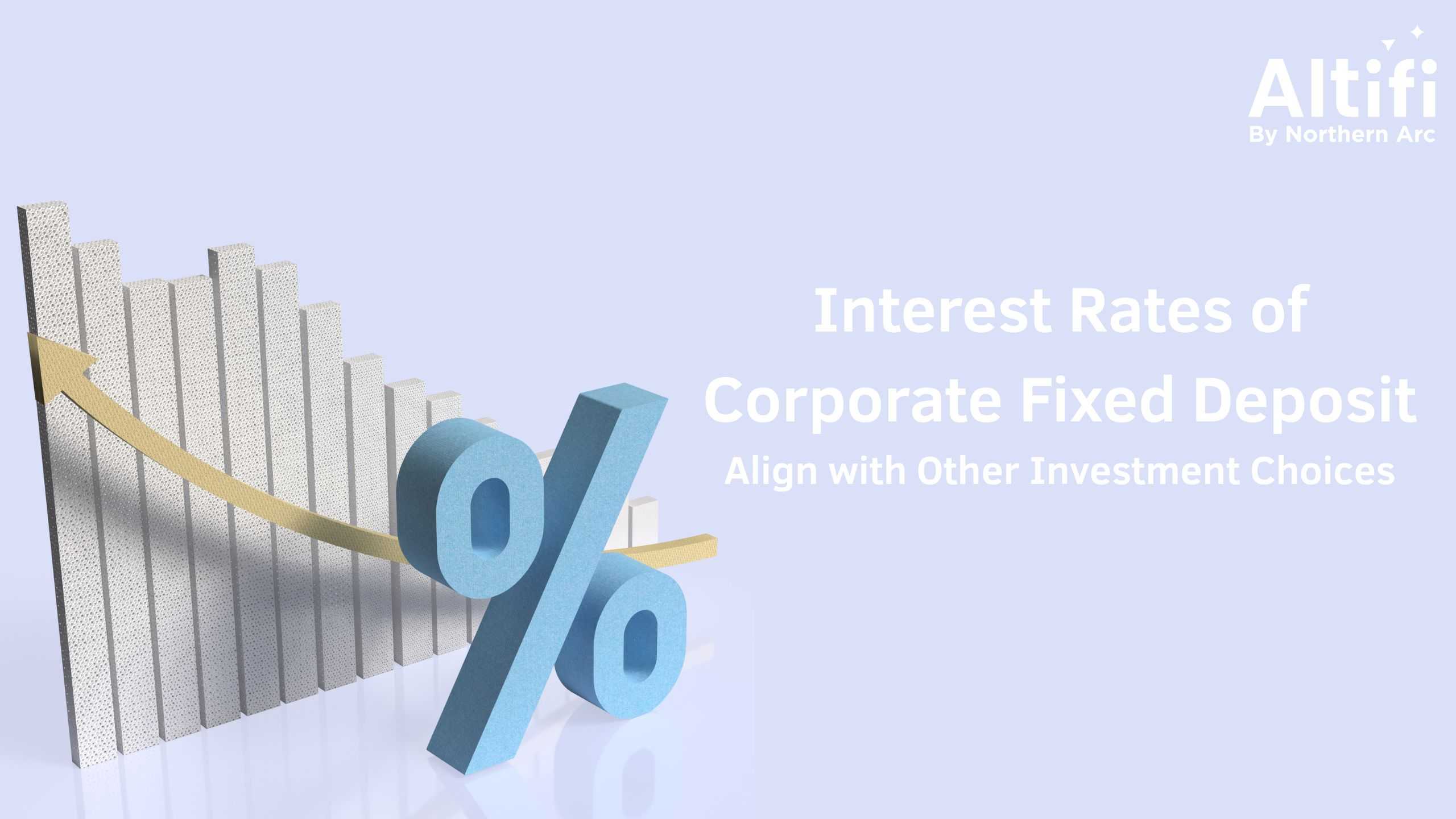 How Corporate Fixed Deposit Interest Rates Align with Other Investment Choices?