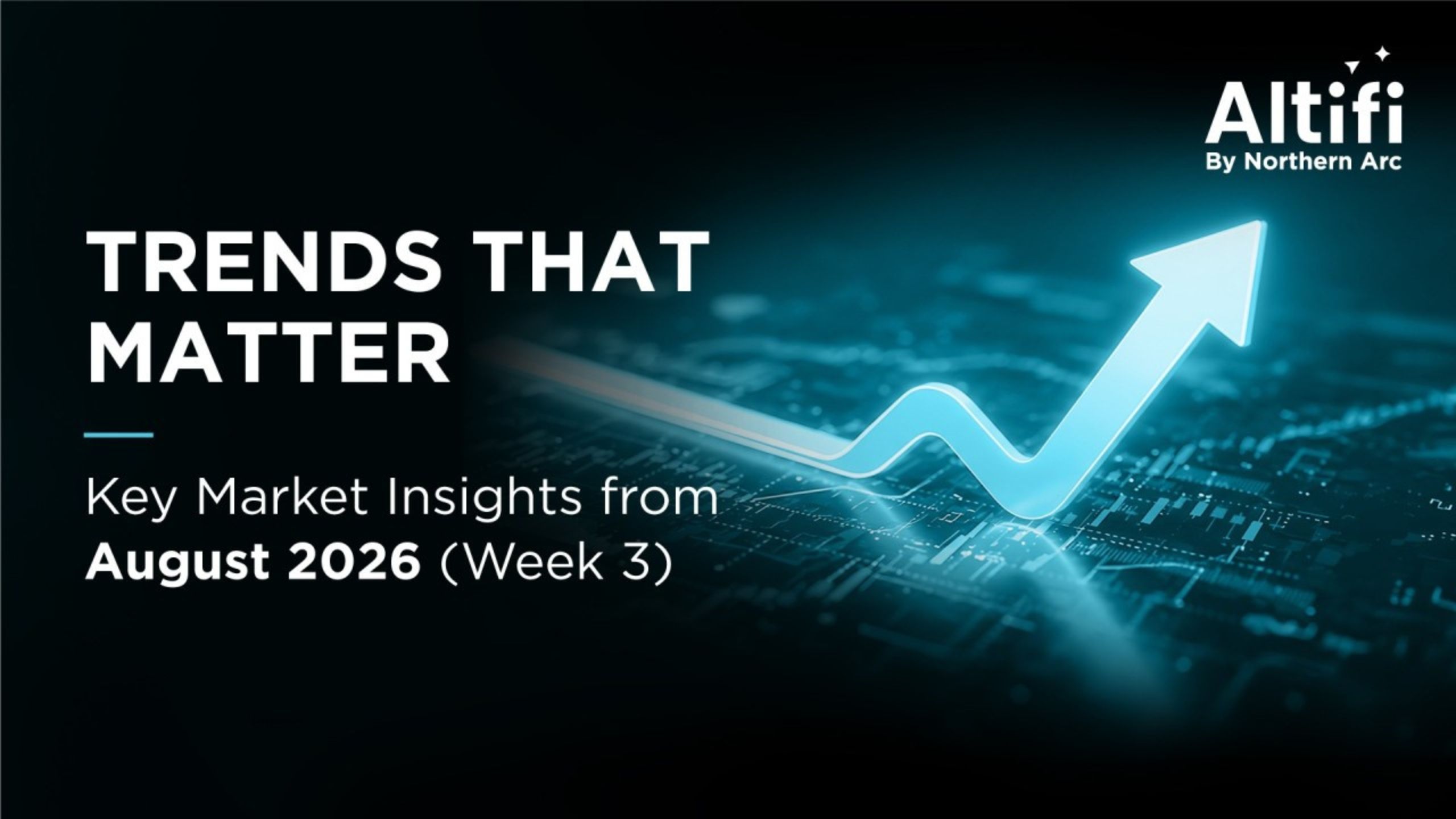 Key Market Insights - Altifi Weekly Bulletin | 14 August 2026