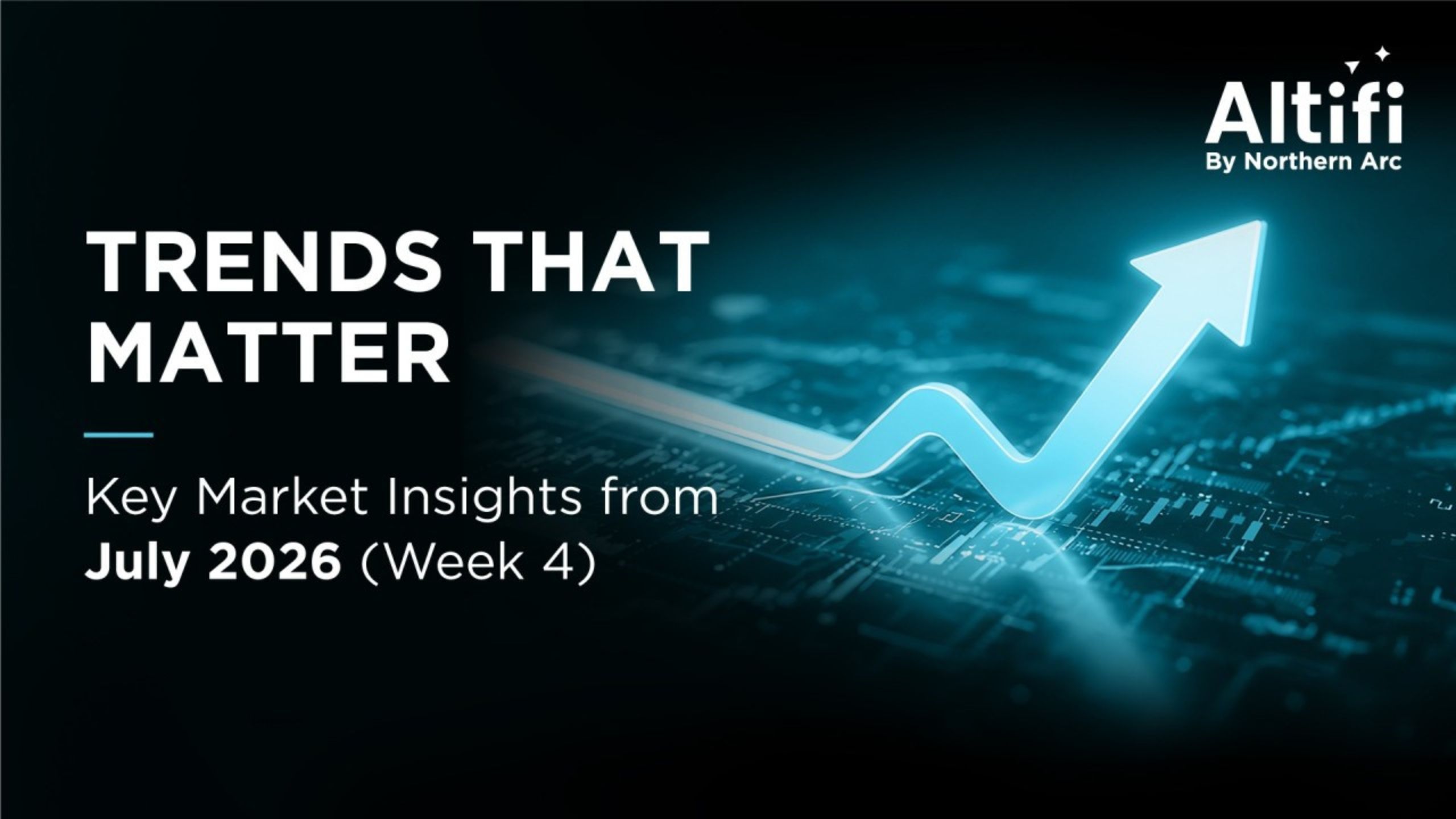 Key Market Insights - Altifi Weekly Bulletin | 24 July 2026