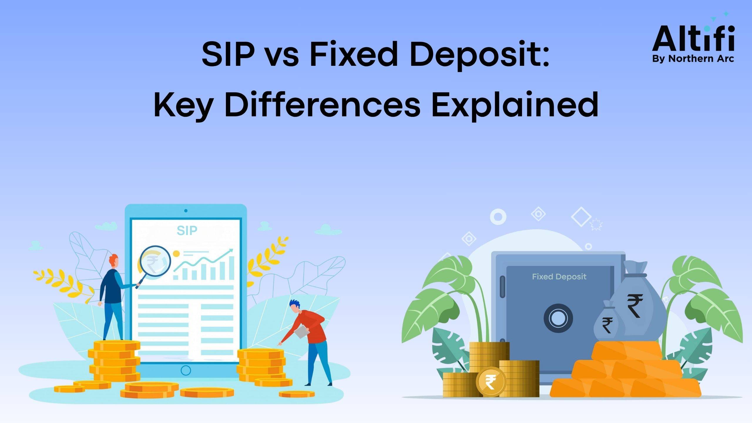 SIP vs Fixed Deposit: Key Differences Explained