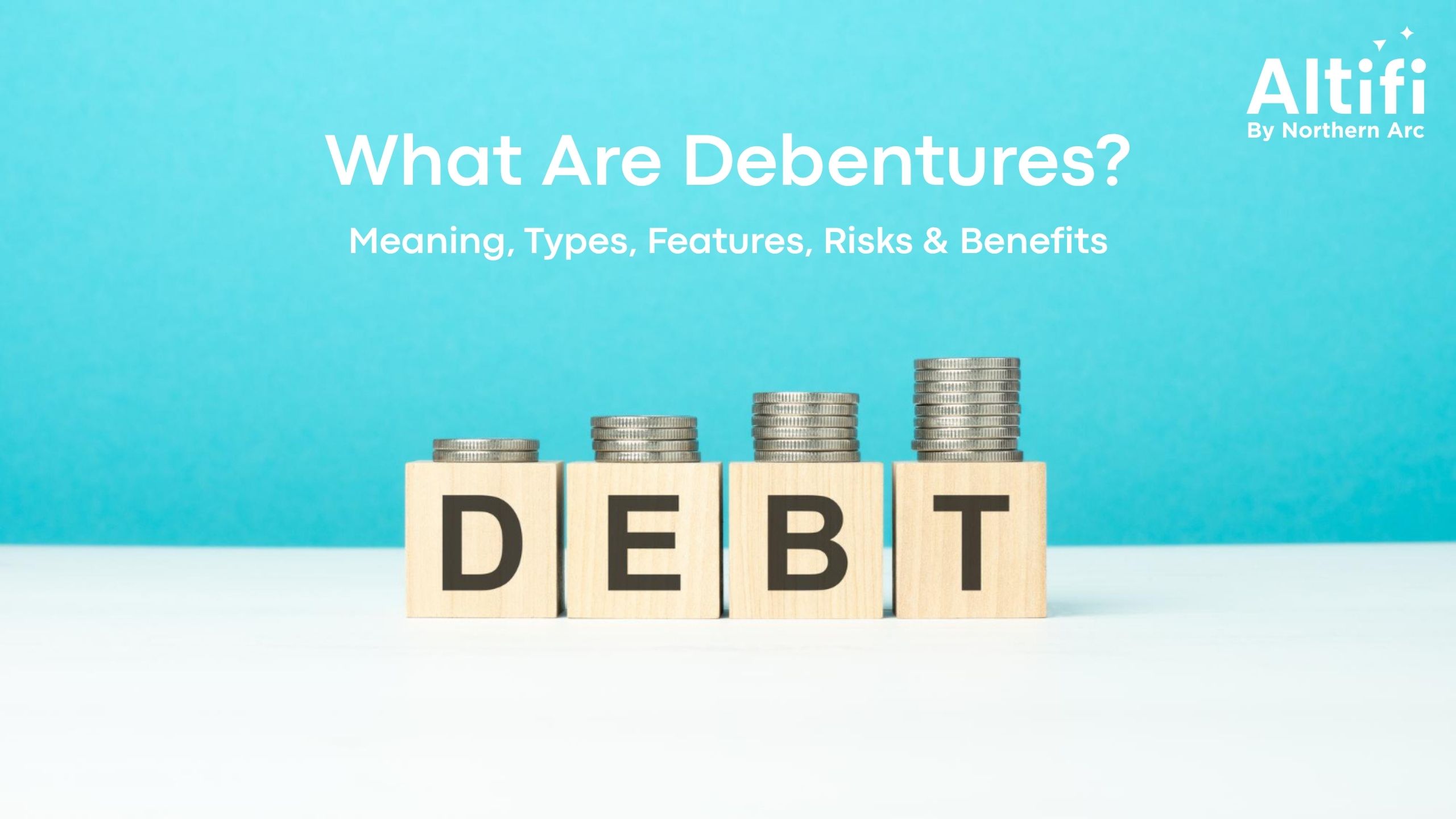 What are Debentures? Meaning, Types, Features, Risks & Benefits