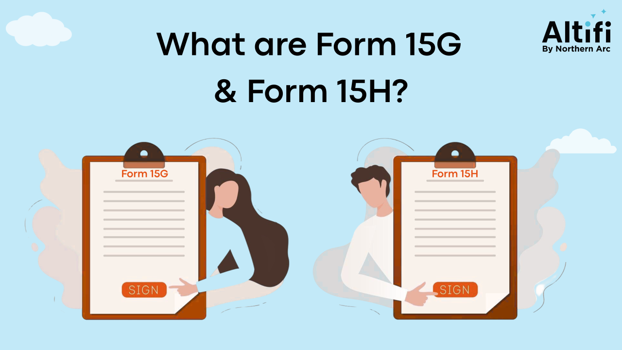 What are Form 15G and Form 15H?